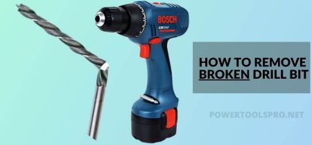How to Remove a Broken Drill Bit? Complete Guide 2022