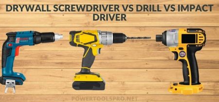 Drywall Screwdriver vs Drill vs Impact Driver – What’s the Difference?