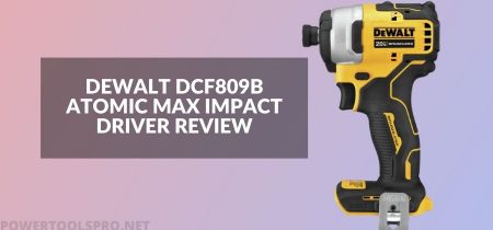 Dewalt DCF809 Review Atomic 20V Max – The Powerful Impact Driver