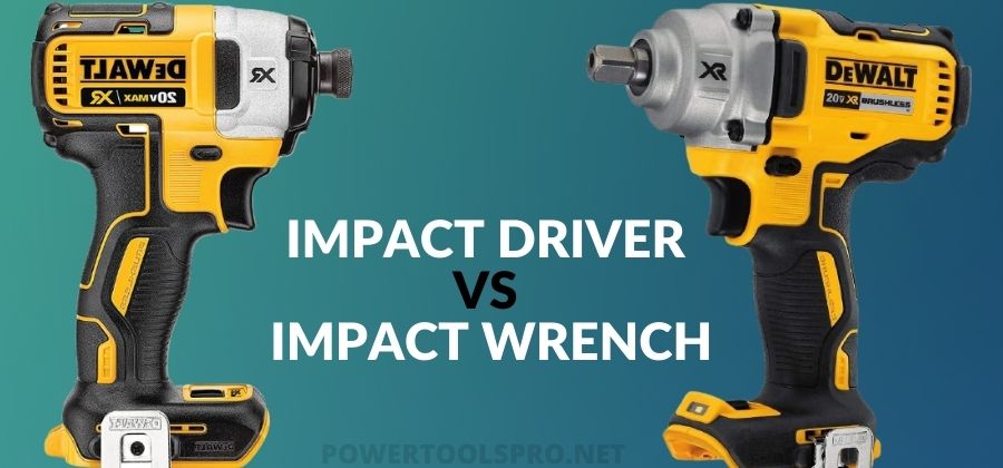 Impact driver vs Impact wrench