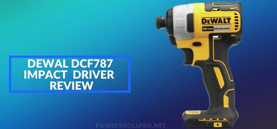 Dewalt DCF787 Review – By Industry Experts