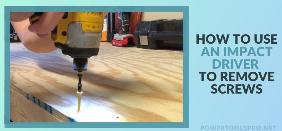 How to use an Impact driver to Remove Screws – Life saving Tips