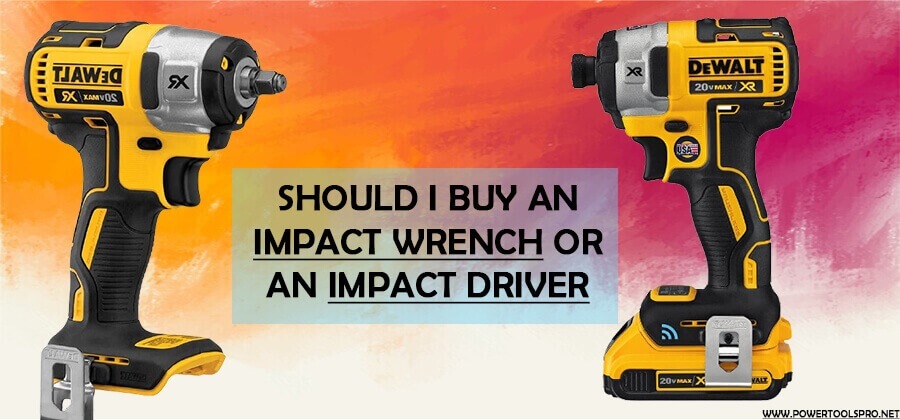 Should i buy an impact driver or an impact wrench