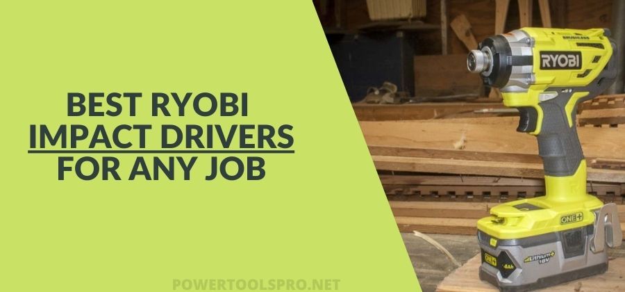 6 Best Ryobi Impact Drivers For Any Job!