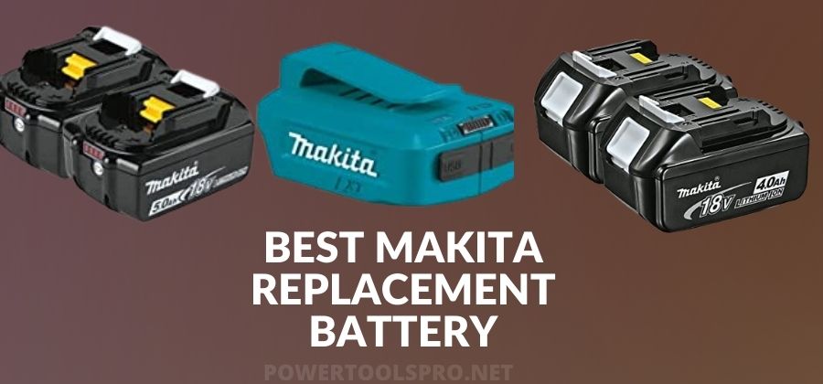 Best Makita Replacement Battery – Top Models Unveiled!