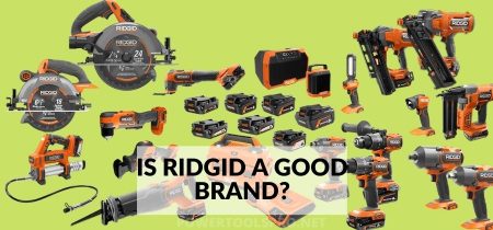 Is Ridgid a Good Brand? Detailed Review of 2022-23