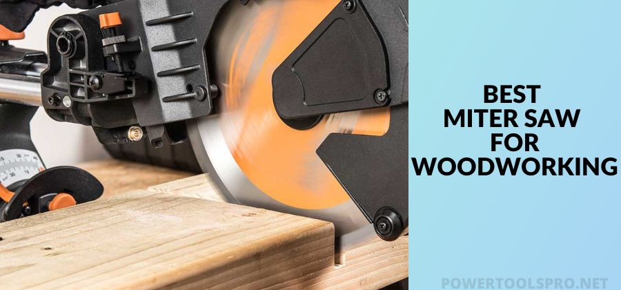 Best Miter Saw for Woodworking – Ultimate Guide 2023