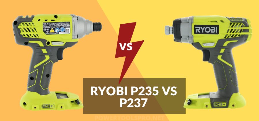 Ryobi P235 vs P237 Impact driver- Detailed Comparison Guide
